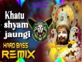 Khatu Shyam Jaungi (Hard Bass Full Vibration Remix) Cover
