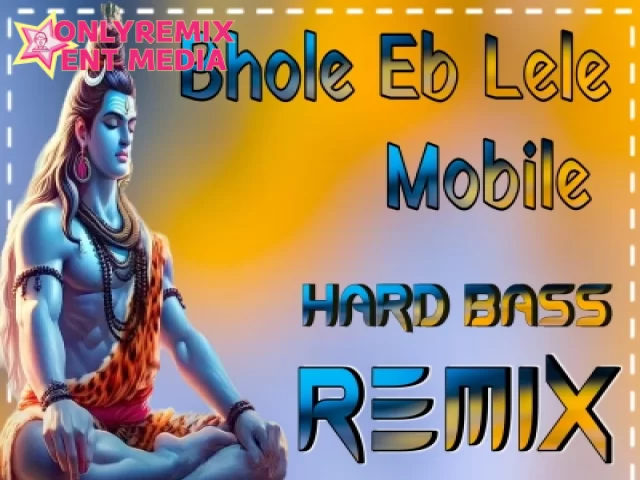 Bhole Eb Lele Mobile Bam Bhole (Hard Remix) Bhole Eb Lele Mobile Bam Bhole (Hard Remix)
