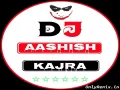 Dj Aashish Kajra